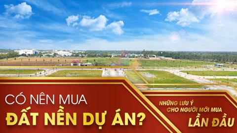 Có nên mua đất dự án? Lưu ý khi mua đất nền lần đầu nên biết